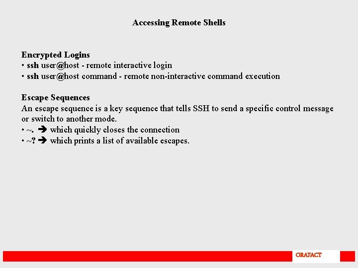 Accessing Remote Shells Encrypted Logins • ssh user@host - remote interactive login • ssh