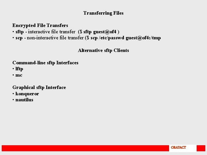 Transferring Files Encrypted File Transfers • sftp - interactive file transfer ($ sftp guest@of