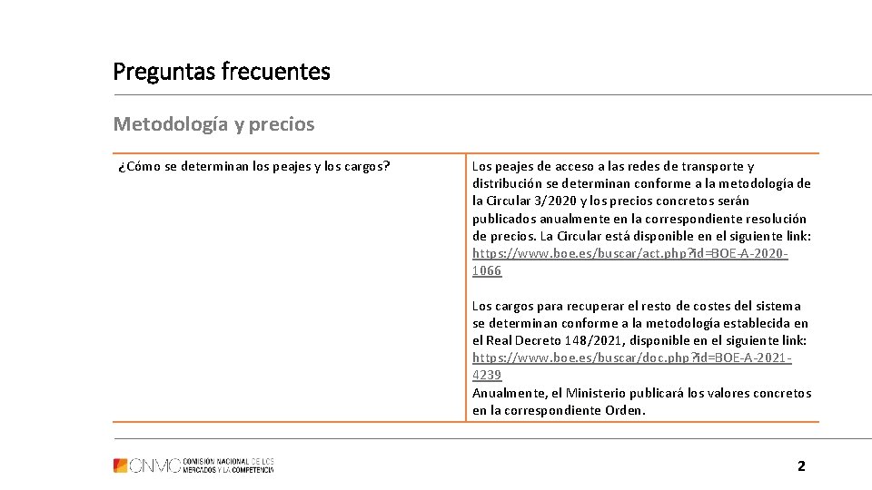 Preguntas frecuentes Metodología y precios ¿Cómo se determinan los peajes y los cargos? Los