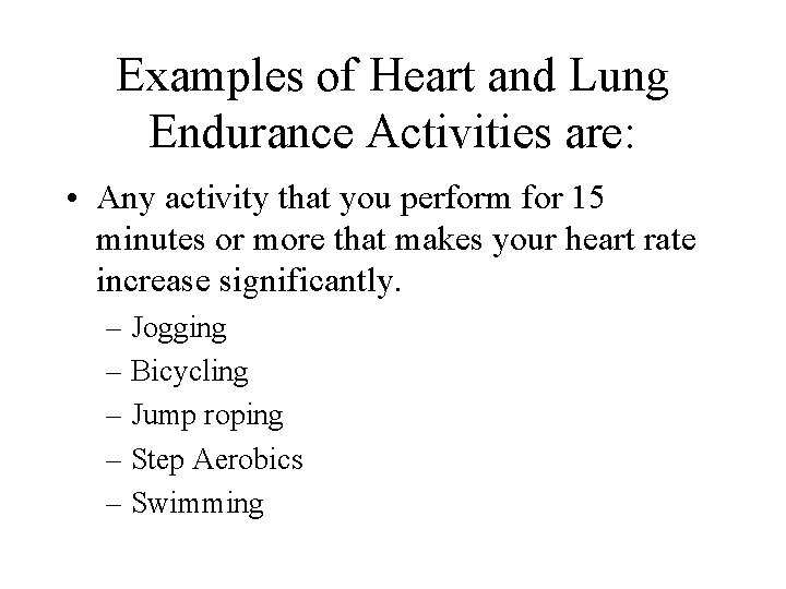 Examples of Heart and Lung Endurance Activities are: • Any activity that you perform