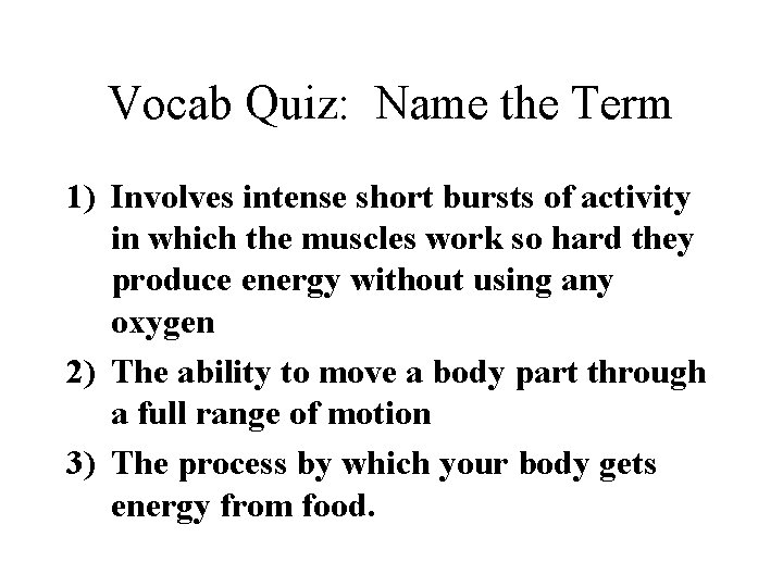 Vocab Quiz: Name the Term 1) Involves intense short bursts of activity in which
