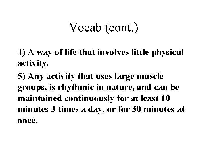 Vocab (cont. ) 4) A way of life that involves little physical activity. 5)