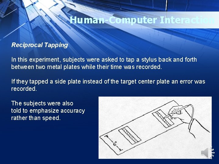 Human-Computer Interaction Reciprocal Tapping In this experiment, subjects were asked to tap a stylus
