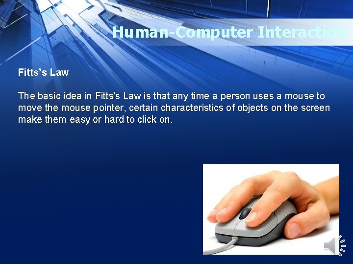 Human-Computer Interaction Fitts’s Law The basic idea in Fitts's Law is that any time
