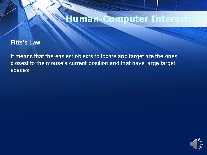 Human-Computer Interaction Fitts’s Law It means that the easiest objects to locate and target