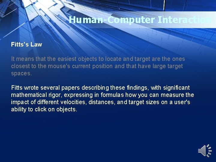 Human-Computer Interaction Fitts’s Law It means that the easiest objects to locate and target