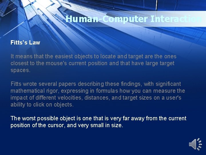 Human-Computer Interaction Fitts’s Law It means that the easiest objects to locate and target