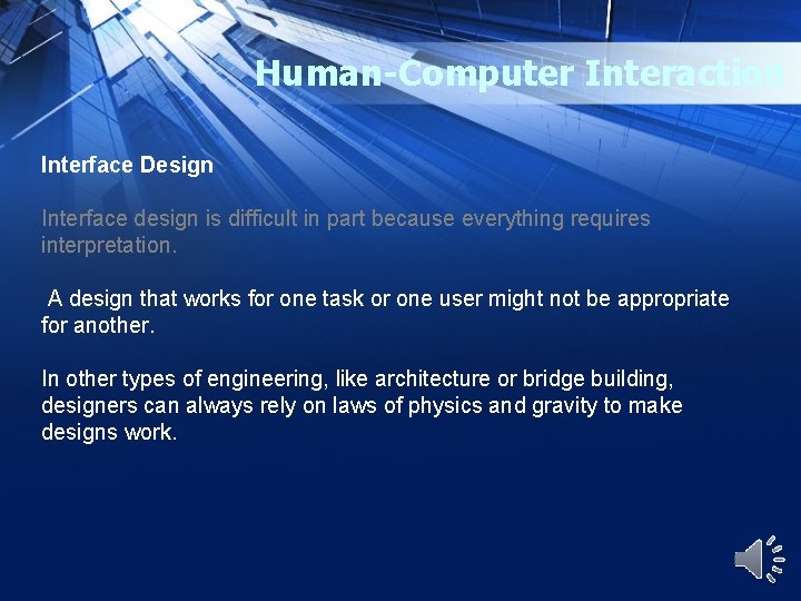 Human-Computer Interaction Interface Design Interface design is difficult in part because everything requires interpretation.