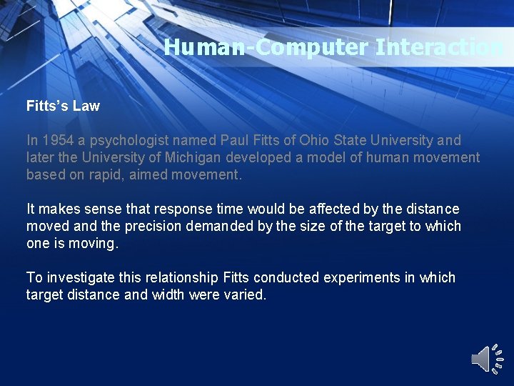Human-Computer Interaction Fitts’s Law In 1954 a psychologist named Paul Fitts of Ohio State