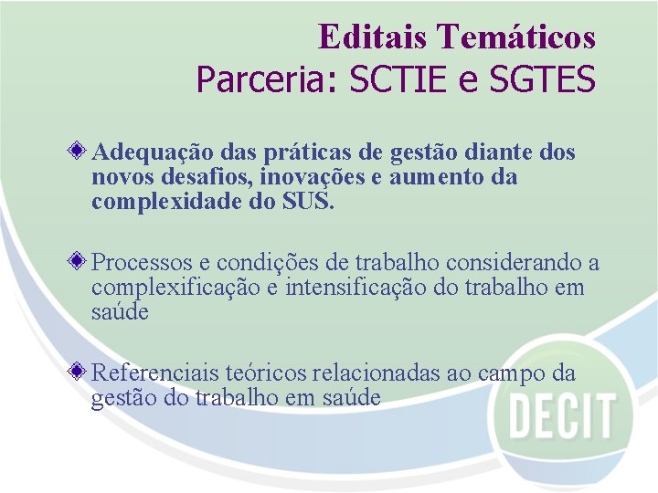 Editais Temáticos Parceria: SCTIE e SGTES Adequação das práticas de gestão diante dos novos