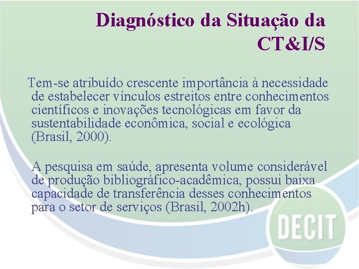 Diagnóstico da Situação da CT&I/S Tem-se atribuído crescente importância à necessidade de estabelecer vínculos