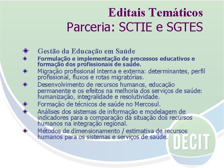 Editais Temáticos Parceria: SCTIE e SGTES Gestão da Educação em Saúde Formulação e implementação