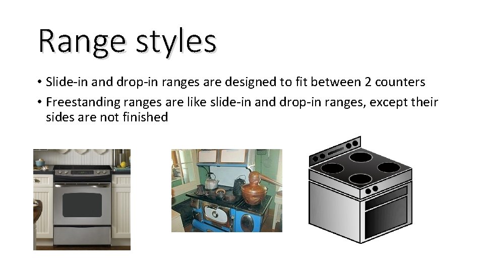 Range styles • Slide-in and drop-in ranges are designed to fit between 2 counters