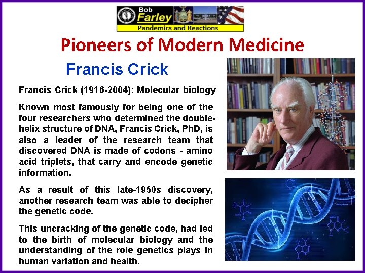 Pioneers of Modern Medicine Francis Crick (1916 -2004): Molecular biology Known most famously for