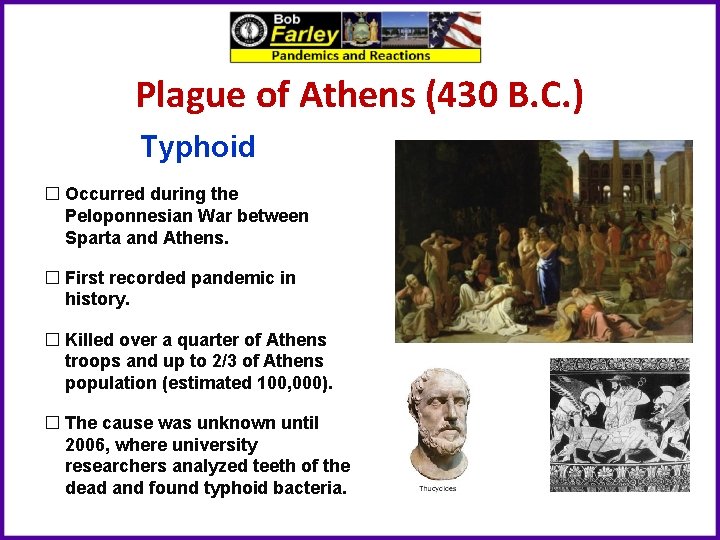Plague of Athens (430 B. C. ) Typhoid � Occurred during the Peloponnesian War
