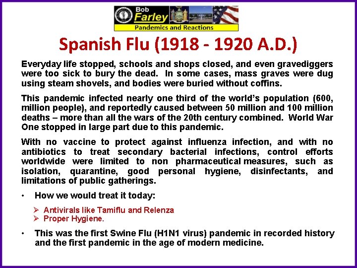 Spanish Flu (1918 - 1920 A. D. ) Everyday life stopped, schools and shops