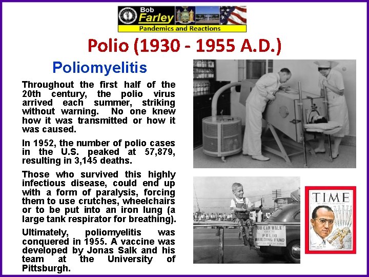 Polio (1930 - 1955 A. D. ) Poliomyelitis Throughout the first half of the