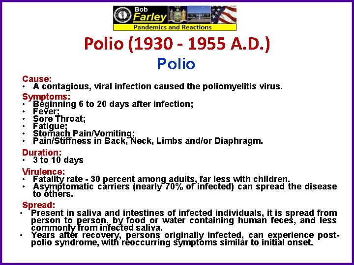 Polio (1930 - 1955 A. D. ) Polio Cause: • A contagious, viral infection