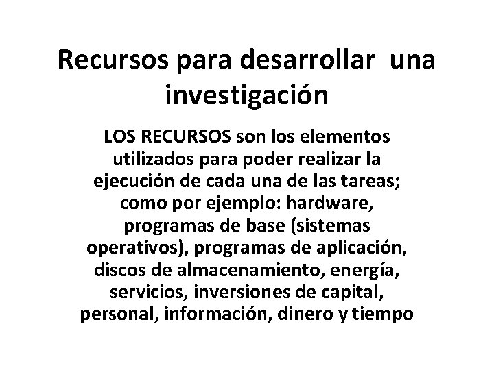 Recursos para desarrollar una investigación LOS RECURSOS son los elementos utilizados para poder realizar