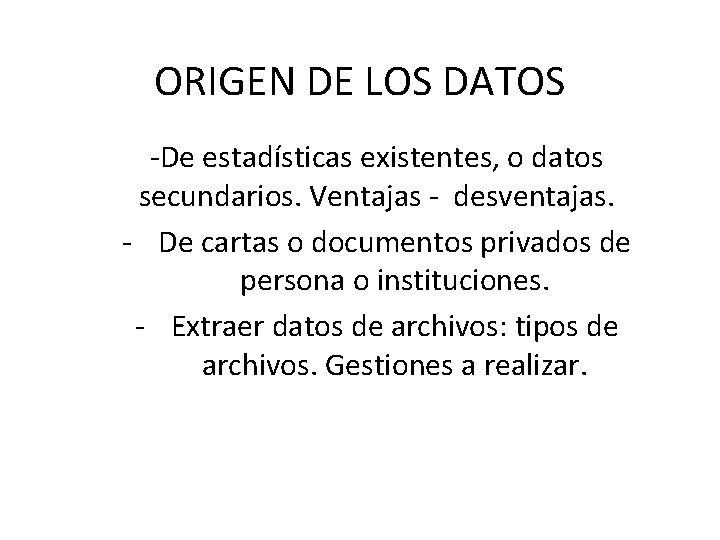 ORIGEN DE LOS DATOS -De estadísticas existentes, o datos secundarios. Ventajas - desventajas. -