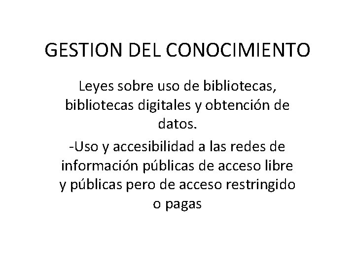 GESTION DEL CONOCIMIENTO Leyes sobre uso de bibliotecas, bibliotecas digitales y obtención de datos.