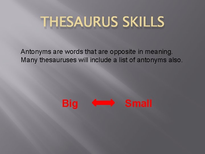 THESAURUS SKILLS Antonyms are words that are opposite in meaning. Many thesauruses will include