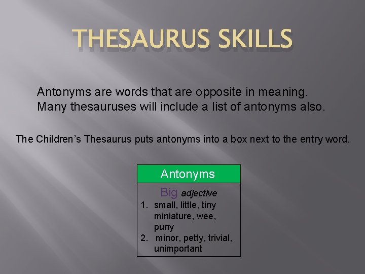 THESAURUS SKILLS Antonyms are words that are opposite in meaning. Many thesauruses will include