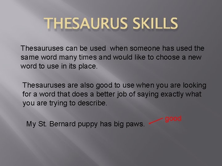 THESAURUS SKILLS Thesauruses can be used when someone has used the same word many