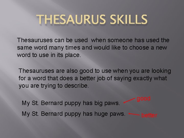THESAURUS SKILLS Thesauruses can be used when someone has used the same word many