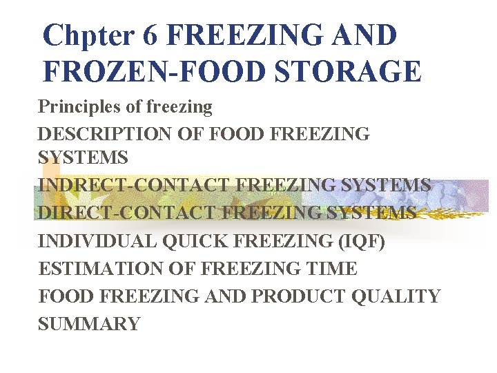 Chpter 6 FREEZING AND FROZEN-FOOD STORAGE Principles of freezing DESCRIPTION OF FOOD FREEZING SYSTEMS Chpter 6 FREEZING AND FROZEN-FOOD STORAGE Principles of freezing DESCRIPTION OF FOOD FREEZING SYSTEMS