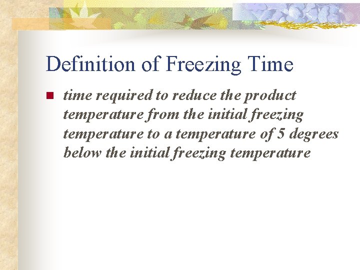 Definition of Freezing Time n time required to reduce the product temperature from the Definition of Freezing Time n time required to reduce the product temperature from the