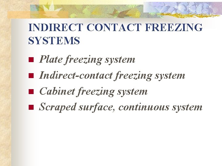 INDIRECT CONTACT FREEZING SYSTEMS n n Plate freezing system Indirect-contact freezing system Cabinet freezing INDIRECT CONTACT FREEZING SYSTEMS n n Plate freezing system Indirect-contact freezing system Cabinet freezing