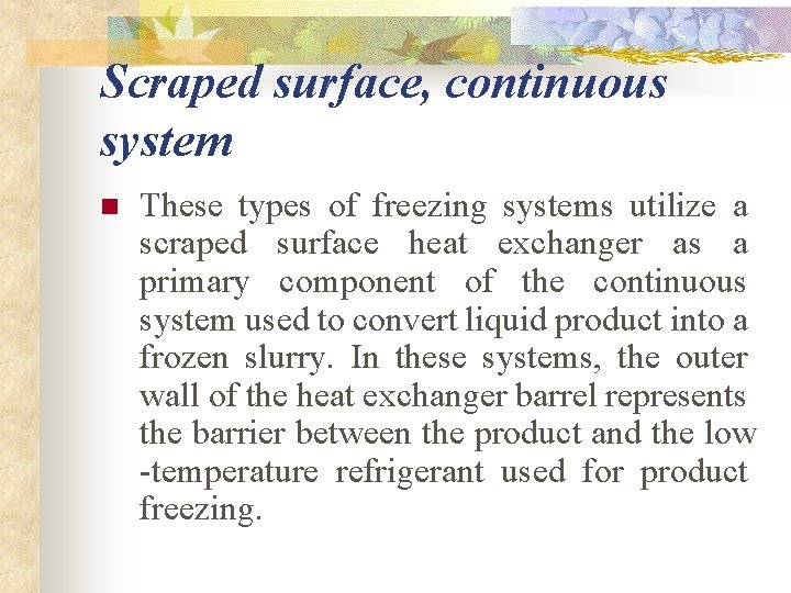 Scraped surface, continuous system n These types of freezing systems utilize a scraped surface Scraped surface, continuous system n These types of freezing systems utilize a scraped surface