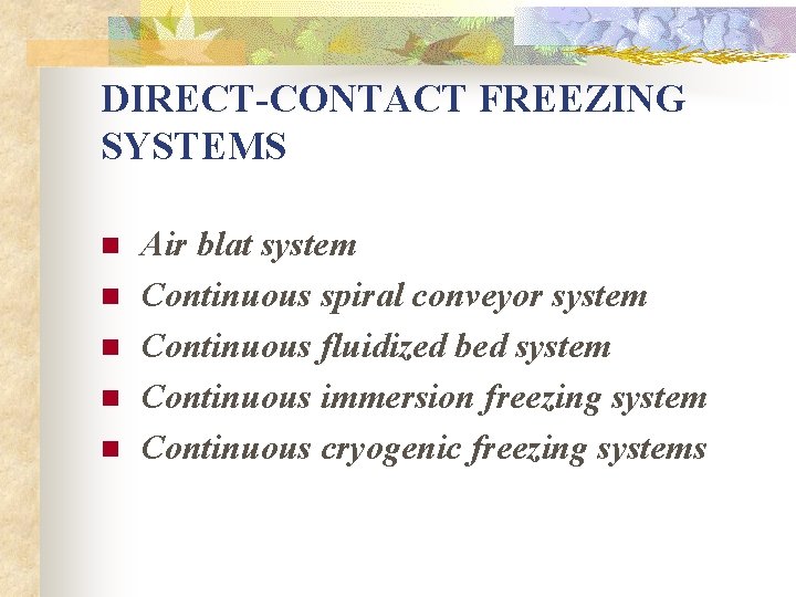 DIRECT-CONTACT FREEZING SYSTEMS n n n Air blat system Continuous spiral conveyor system Continuous DIRECT-CONTACT FREEZING SYSTEMS n n n Air blat system Continuous spiral conveyor system Continuous