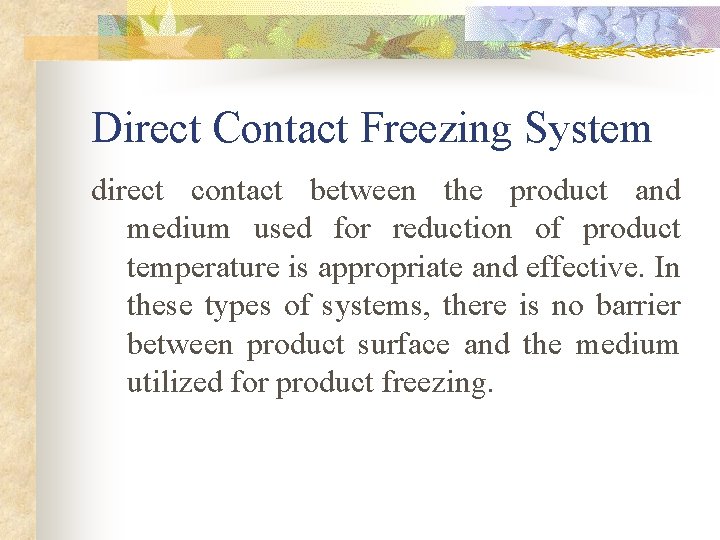 Direct Contact Freezing System direct contact between the product and medium used for reduction Direct Contact Freezing System direct contact between the product and medium used for reduction