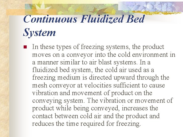 Continuous Fluidized Bed System n In these types of freezing systems, the product moves Continuous Fluidized Bed System n In these types of freezing systems, the product moves