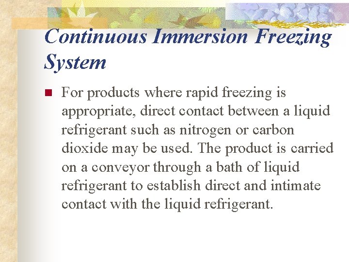 Continuous Immersion Freezing System n For products where rapid freezing is appropriate, direct contact Continuous Immersion Freezing System n For products where rapid freezing is appropriate, direct contact