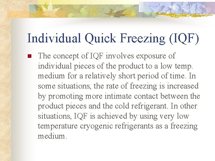Individual Quick Freezing (IQF) n The concept of IQF involves exposure of individual pieces Individual Quick Freezing (IQF) n The concept of IQF involves exposure of individual pieces
