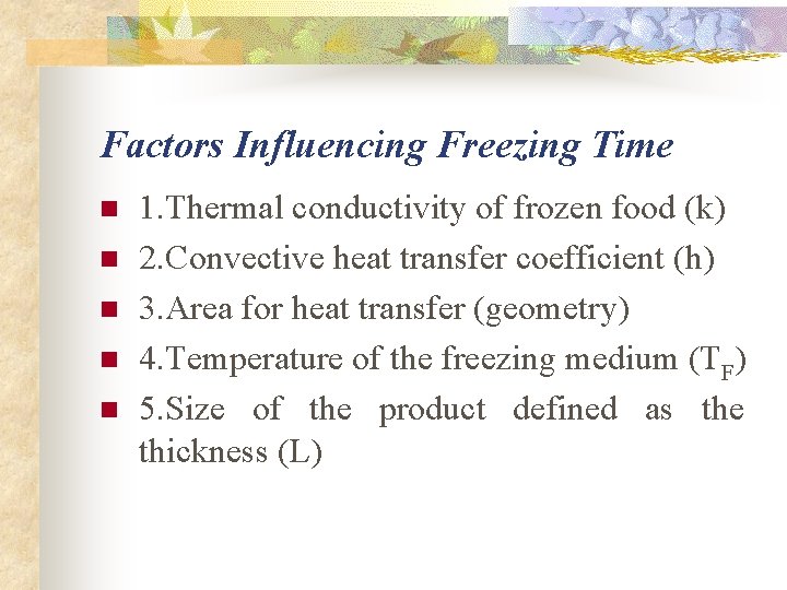 Factors Influencing Freezing Time n n n 1. Thermal conductivity of frozen food (k) Factors Influencing Freezing Time n n n 1. Thermal conductivity of frozen food (k)