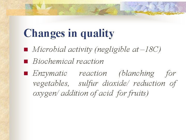 Changes in quality n n n Microbial activity (negligible at – 18 C) Biochemical Changes in quality n n n Microbial activity (negligible at – 18 C) Biochemical