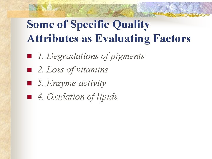 Some of Specific Quality Attributes as Evaluating Factors n n 1. Degradations of pigments Some of Specific Quality Attributes as Evaluating Factors n n 1. Degradations of pigments