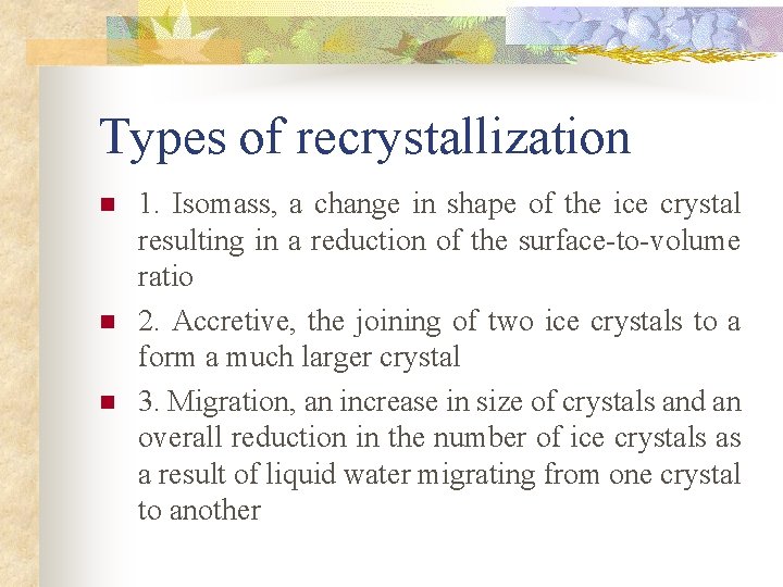 Types of recrystallization n 1. Isomass, a change in shape of the ice crystal Types of recrystallization n 1. Isomass, a change in shape of the ice crystal