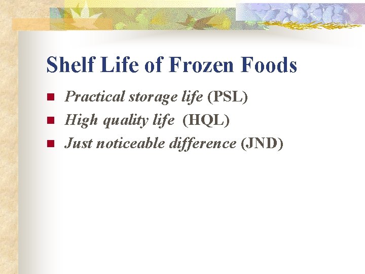 Shelf Life of Frozen Foods n n n Practical storage life (PSL) High quality Shelf Life of Frozen Foods n n n Practical storage life (PSL) High quality