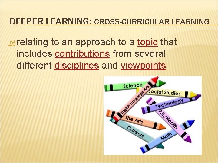 DEEPER LEARNING: CROSS-CURRICULAR LEARNING relating to an approach to a topic that includes contributions