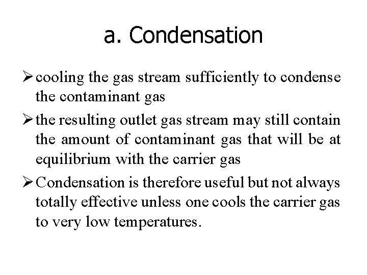 a. Condensation Ø cooling the gas stream sufficiently to condense the contaminant gas Ø