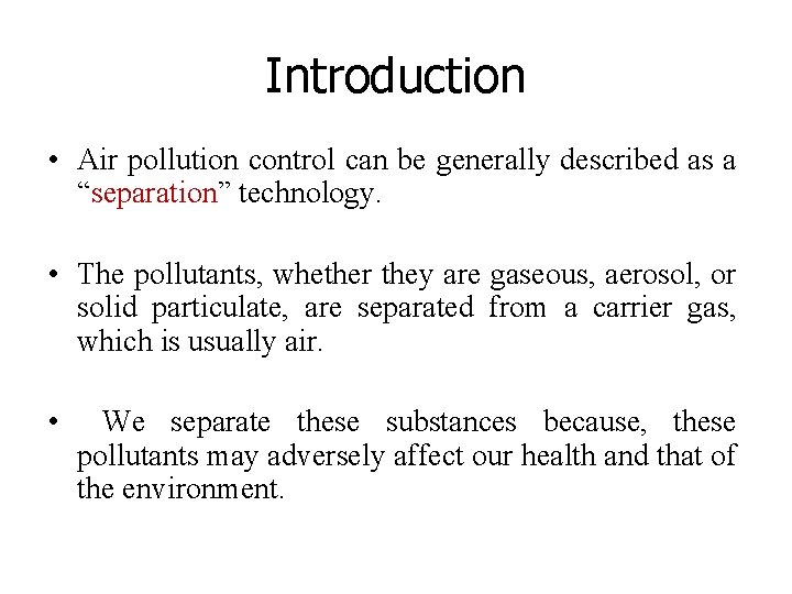 Introduction • Air pollution control can be generally described as a “separation” technology. •