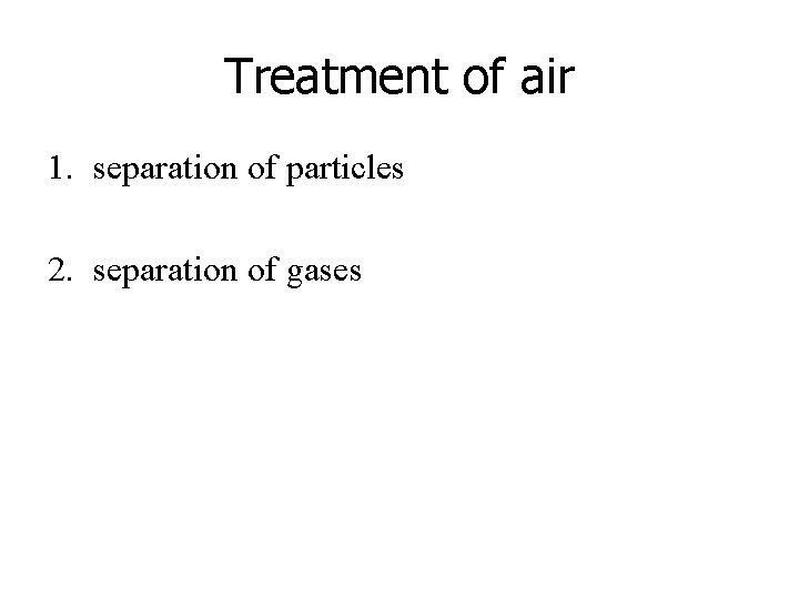 Treatment of air 1. separation of particles 2. separation of gases 