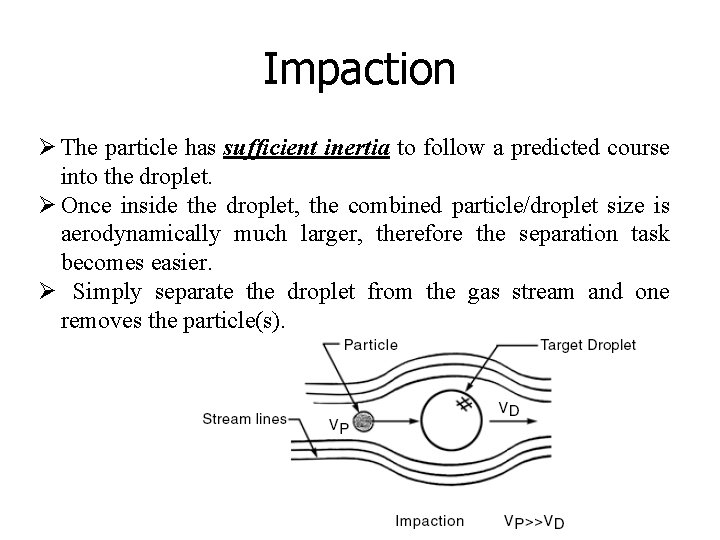 Impaction Ø The particle has sufficient inertia to follow a predicted course into the
