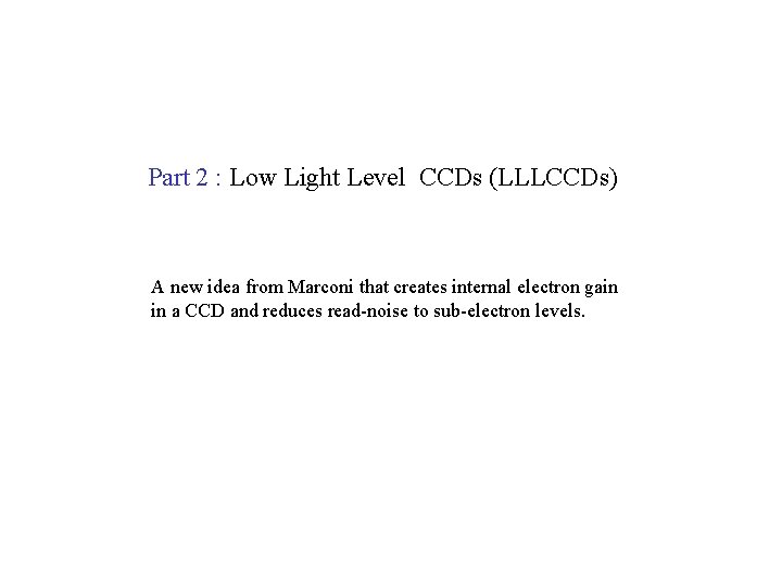 Part 2 : Low Light Level CCDs (LLLCCDs) A new idea from Marconi that