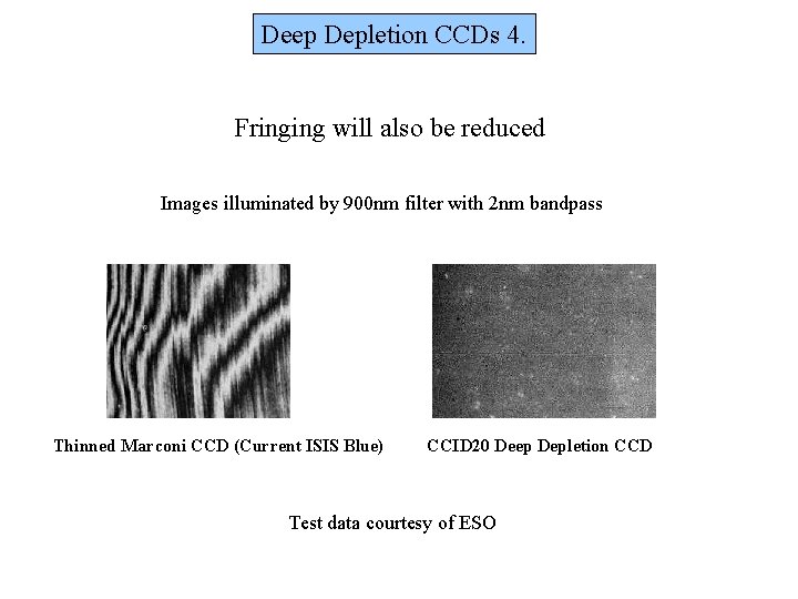 Deep Depletion CCDs 4. Fringing will also be reduced Images illuminated by 900 nm